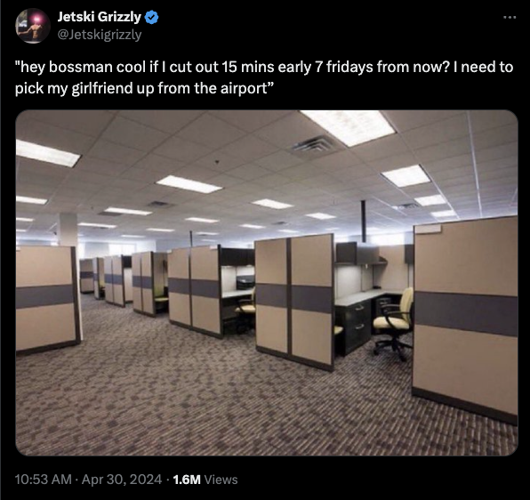 trenches excel meme - Jetski Grizzly "hey bossman cool if I cut out 15 mins early 7 fridays from now? I need to pick my girlfriend up from the airport" 1.6M Views